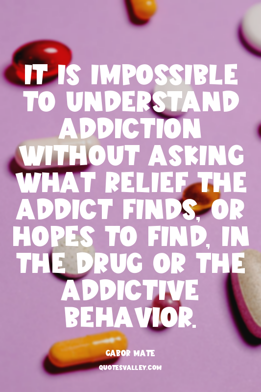 It is impossible to understand addiction without asking what relief the addict f...