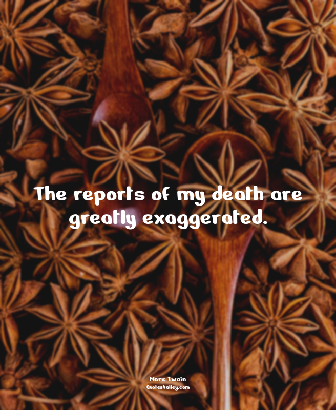 The reports of my death are greatly exaggerated.