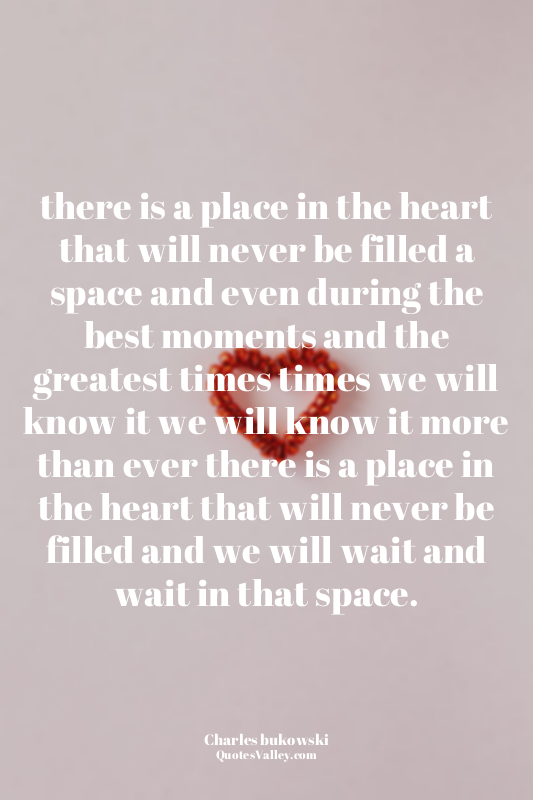 there is a place in the heart that will never be filled a space and even during...