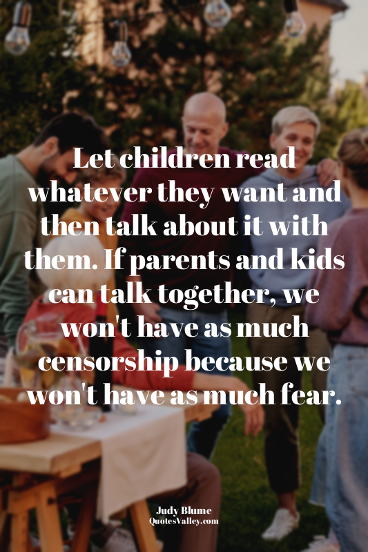 Let children read whatever they want and then talk about it with them. If parent...
