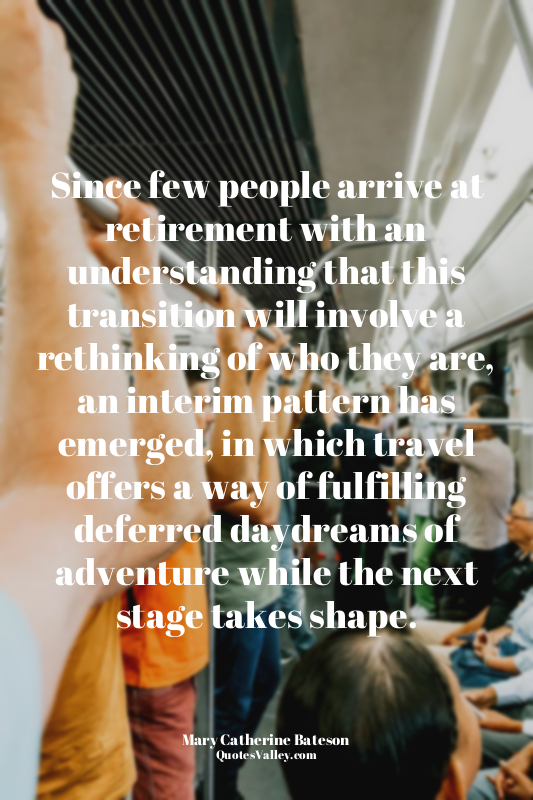 Since few people arrive at retirement with an understanding that this transition...