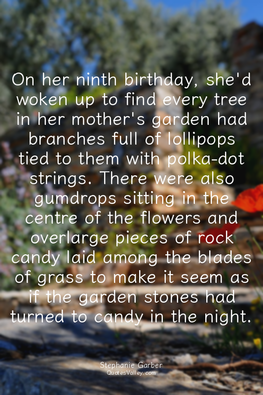 On her ninth birthday, she'd woken up to find every tree in her mother's garden...