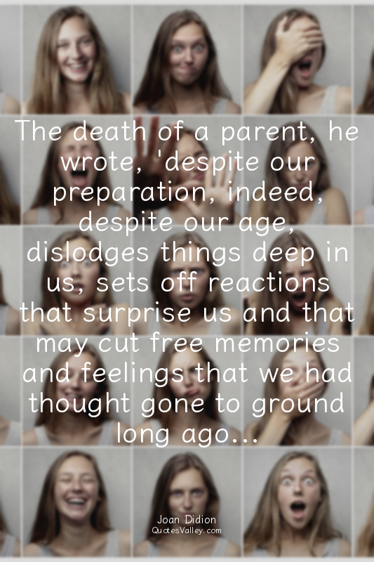 The death of a parent, he wrote, 'despite our preparation, indeed, despite our a...
