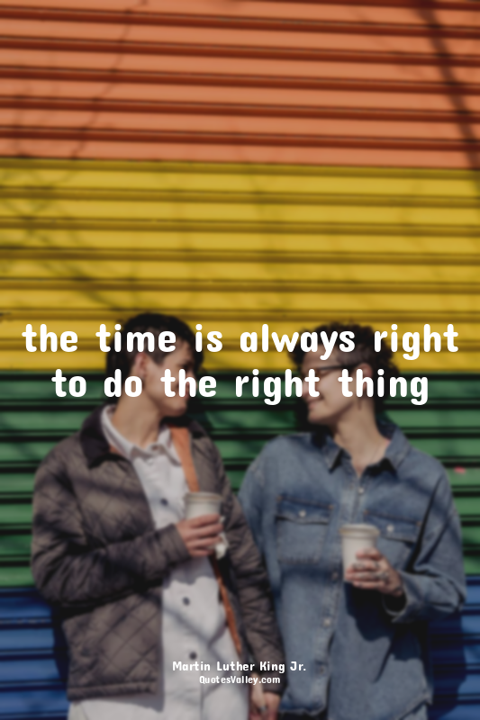 the time is always right to do the right thing