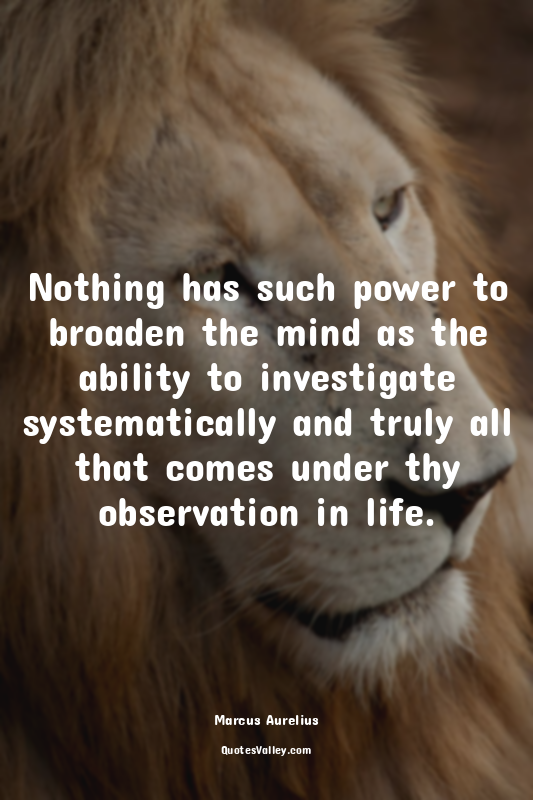 Nothing has such power to broaden the mind as the ability to investigate systema...