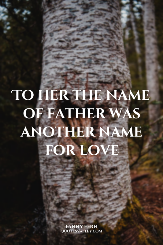 To her the name of father was another name for love