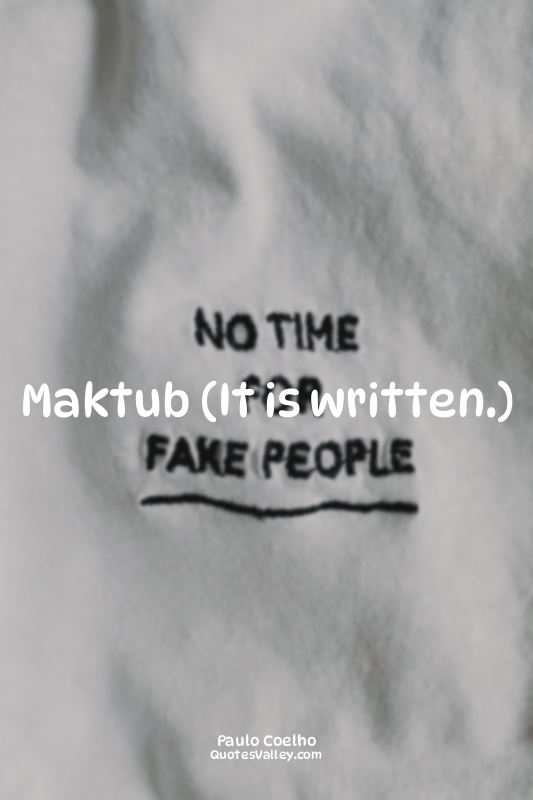 Maktub (It is written.)