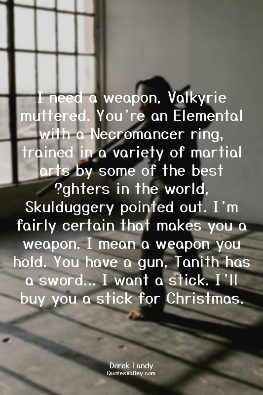I need a weapon, Valkyrie muttered. You’re an Elemental with a Necromancer ring,...