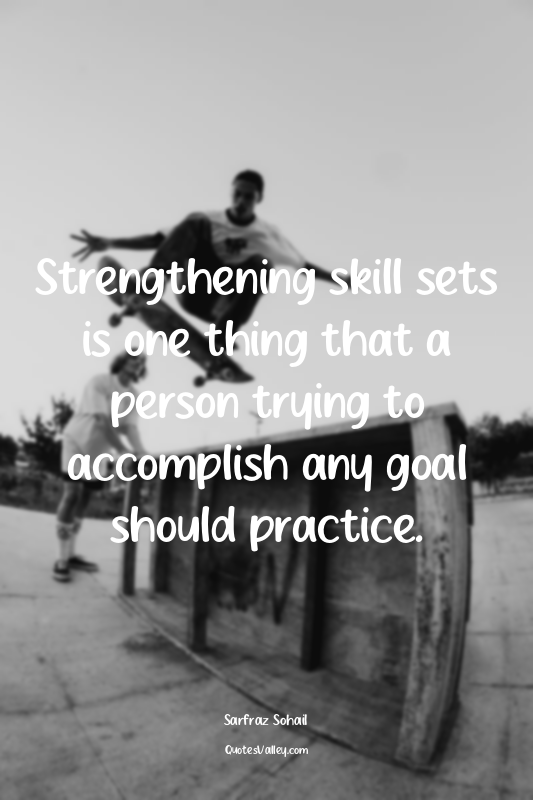 Strengthening skill sets is one thing that a person trying to accomplish any goa...