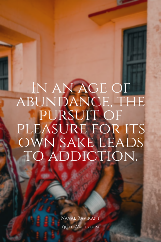 In an age of abundance, the pursuit of pleasure for its own sake leads to addict...