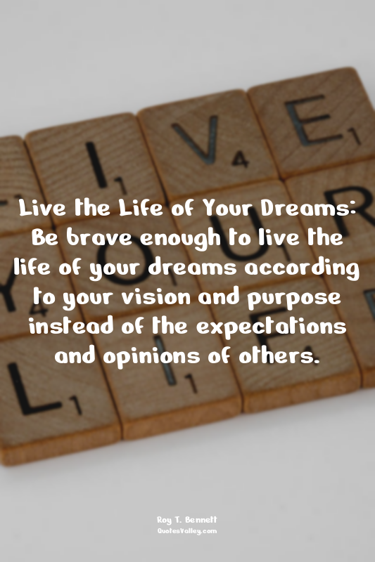 Live the Life of Your Dreams: Be brave enough to live the life of your dreams ac...