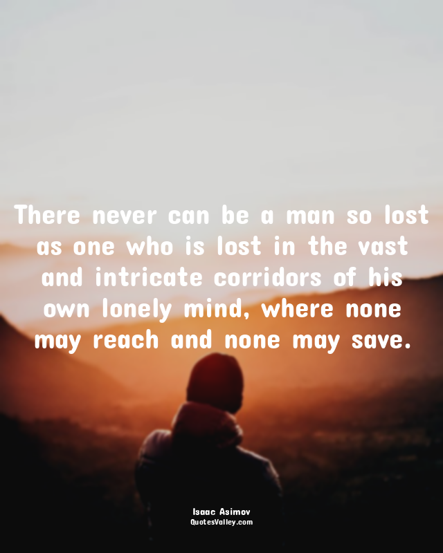 There never can be a man so lost as one who is lost in the vast and intricate co...