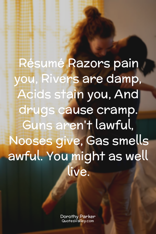 Résumé Razors pain you, Rivers are damp, Acids stain you, And drugs cause cramp....