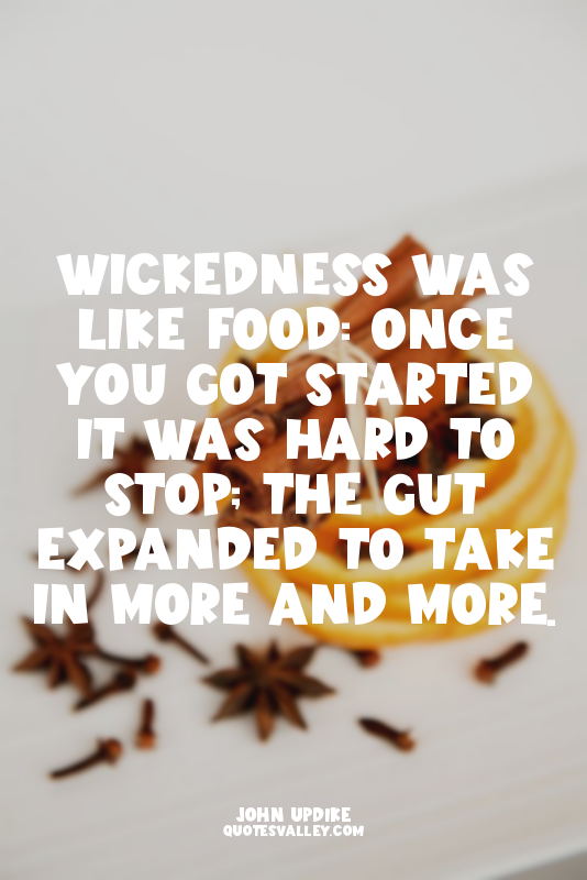 Wickedness was like food: once you got started it was hard to stop; the gut expa...