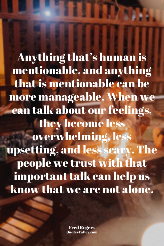 Anything that’s human is mentionable, and anything that is mentionable can be mo...