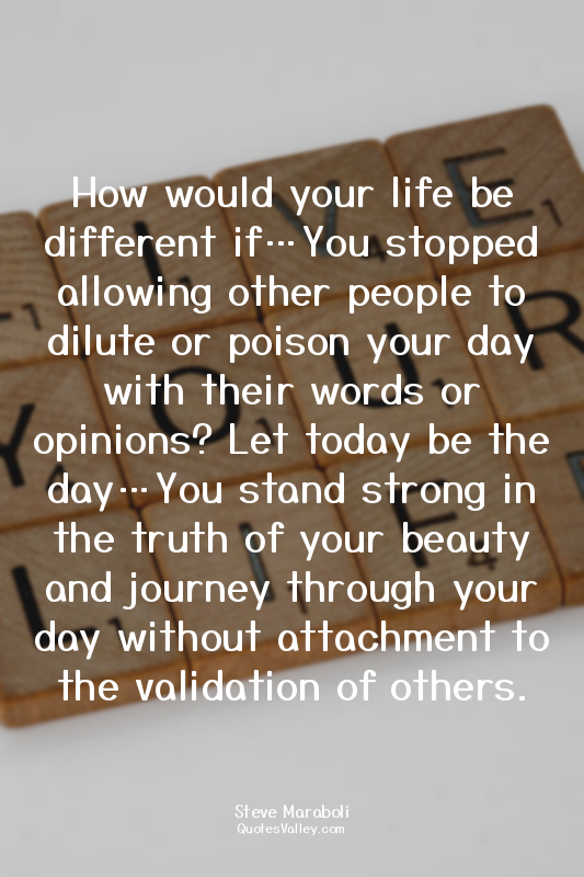 How would your life be different if…You stopped allowing other people to dilute...