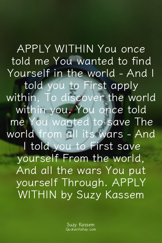 APPLY WITHIN You once told me You wanted to find Yourself in the world - And I t...
