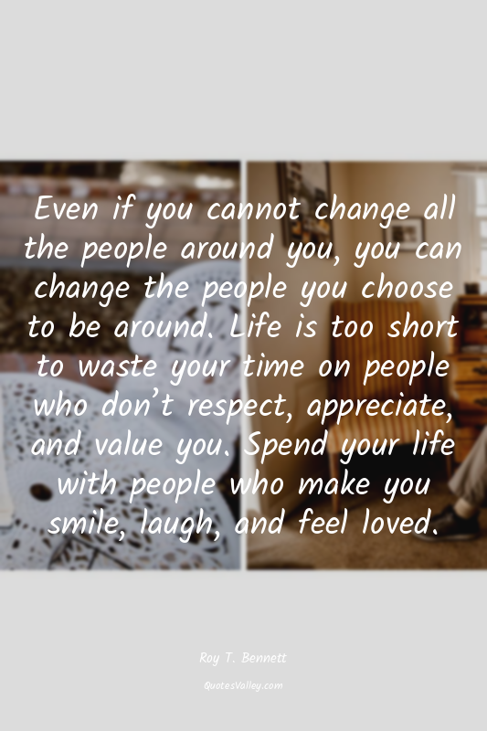 Even if you cannot change all the people around you, you can change the people y...