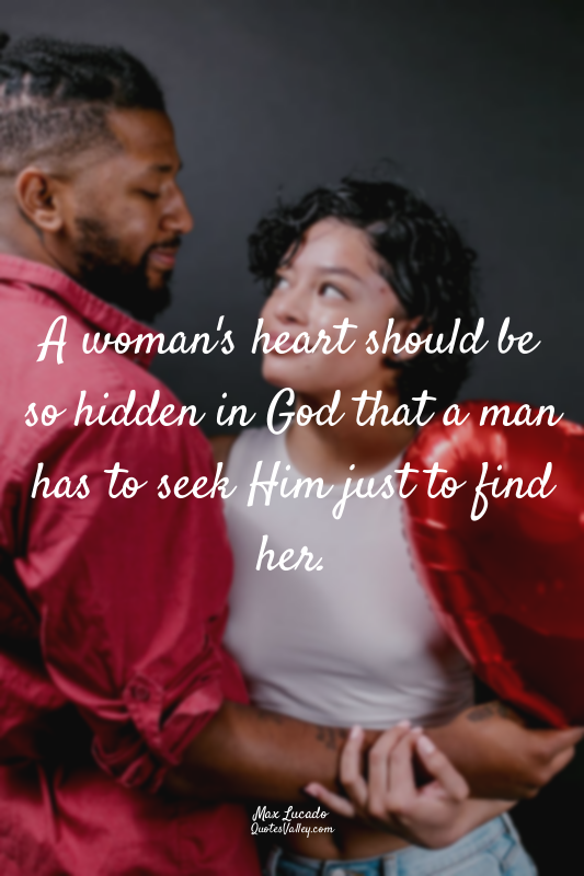 A woman's heart should be so hidden in God that a man has to seek Him just to fi...