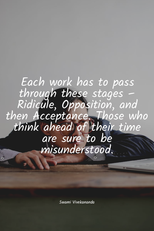 Each work has to pass through these stages – Ridicule, Opposition, and then Acce...
