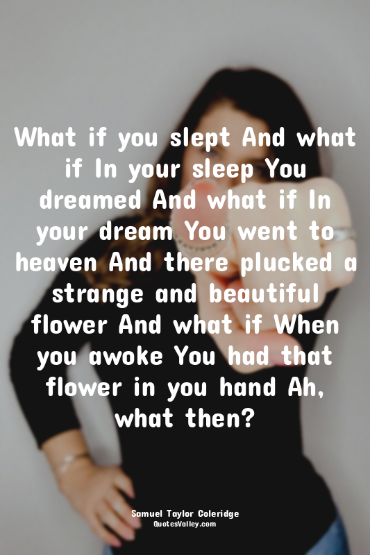 What if you slept And what if In your sleep You dreamed And what if In your drea...