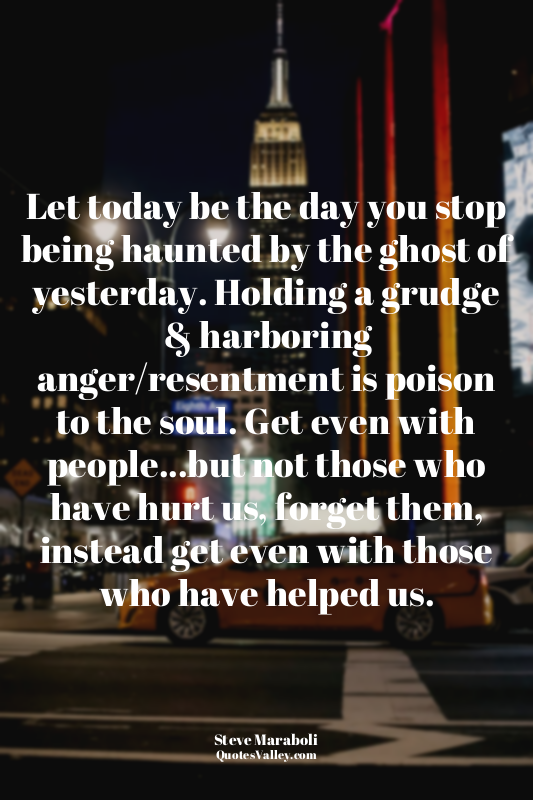 Let today be the day you stop being haunted by the ghost of yesterday. Holding a...