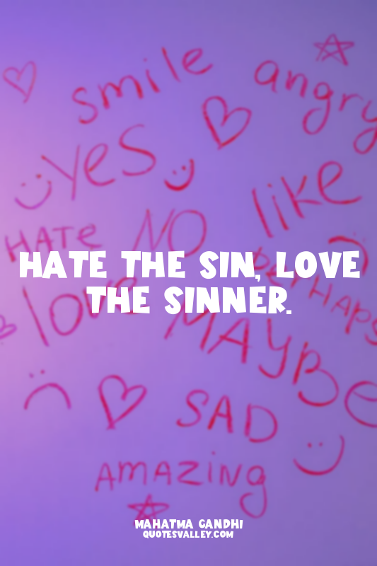 Hate the sin, love the sinner.