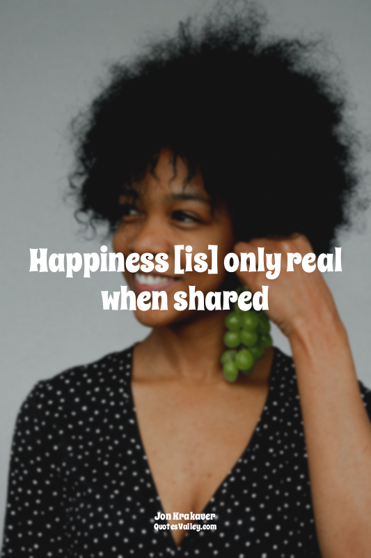 Happiness [is] only real when shared