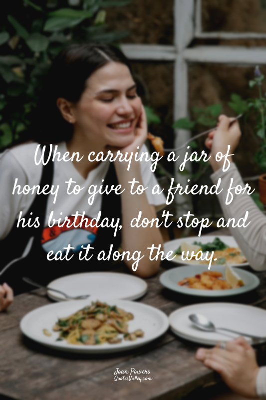 When carrying a jar of honey to give to a friend for his birthday, don't stop an...