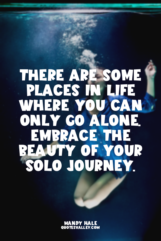 There are some places in life where you can only go alone. Embrace the beauty of...