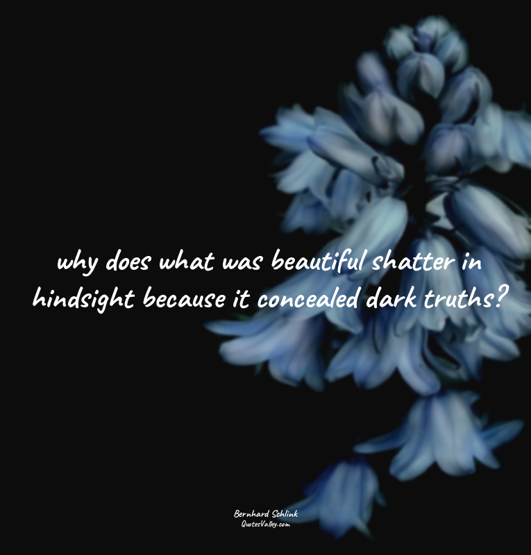 why does what was beautiful shatter in hindsight because it concealed dark truth...