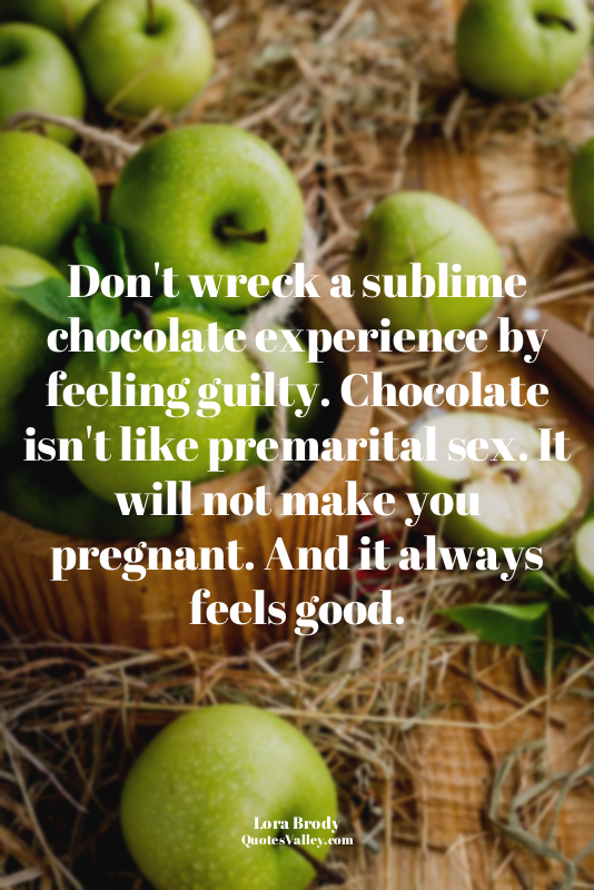 Don't wreck a sublime chocolate experience by feeling guilty. Chocolate isn't li...