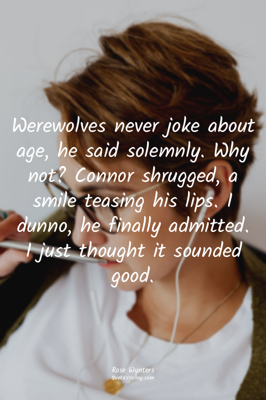 Werewolves never joke about age, he said solemnly. Why not? Connor shrugged, a s...
