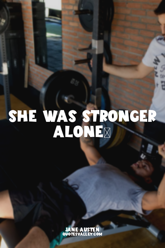 She was stronger alone…