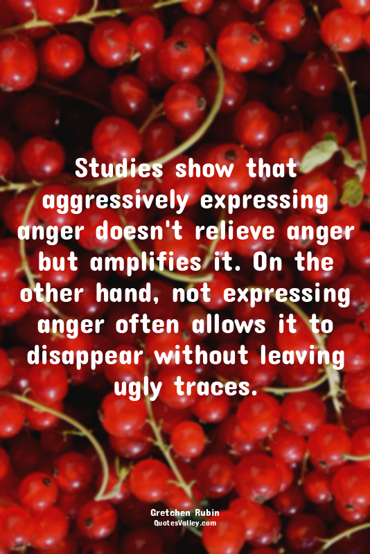 Studies show that aggressively expressing anger doesn't relieve anger but amplif...