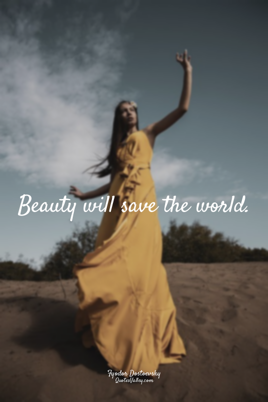 Beauty will save the world.