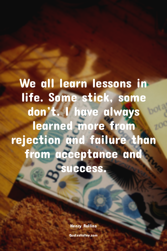 We all learn lessons in life. Some stick, some don’t. I have always learned more...