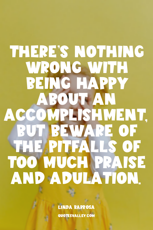 There’s nothing wrong with being happy about an accomplishment, but beware of th...