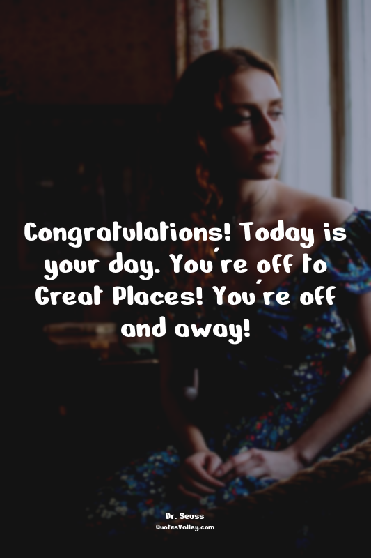Congratulations! Today is your day. You're off to Great Places! You're off and a...