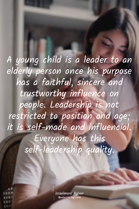 A young child is a leader to an elderly person once his purpose has a faithful,...