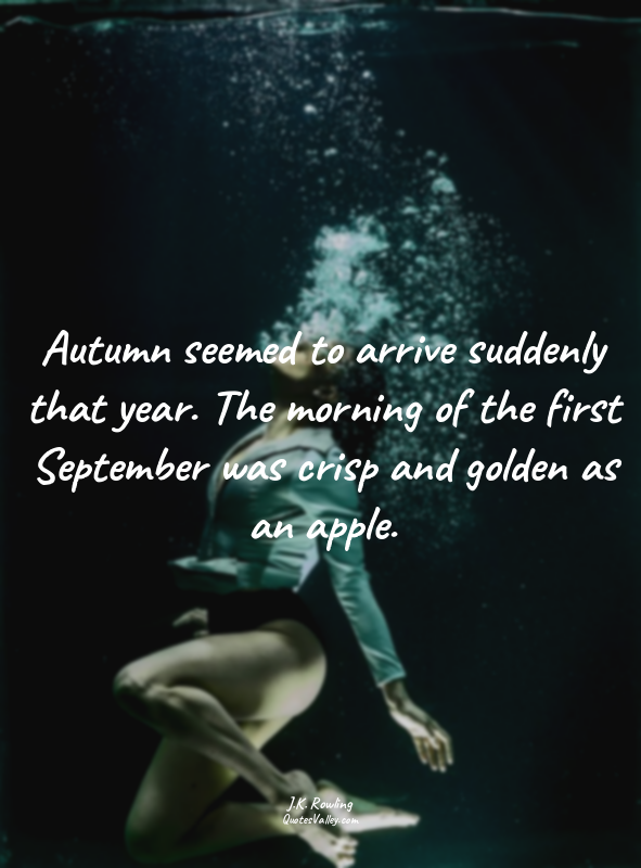Autumn seemed to arrive suddenly that year. The morning of the first September w...