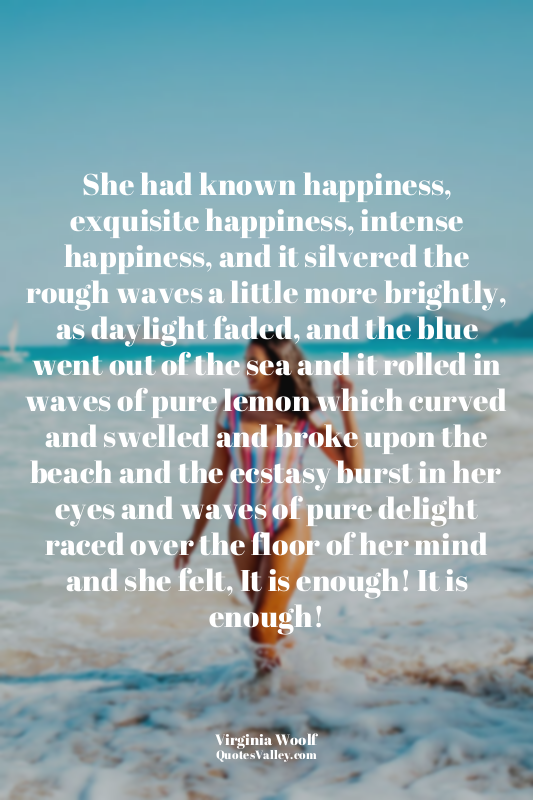 She had known happiness, exquisite happiness, intense happiness, and it silvered...
