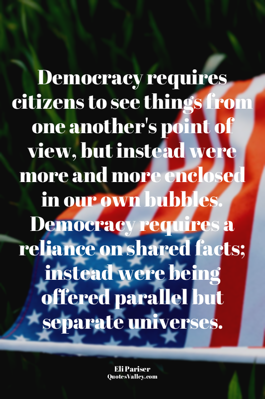 Democracy requires citizens to see things from one another's point of view, but...