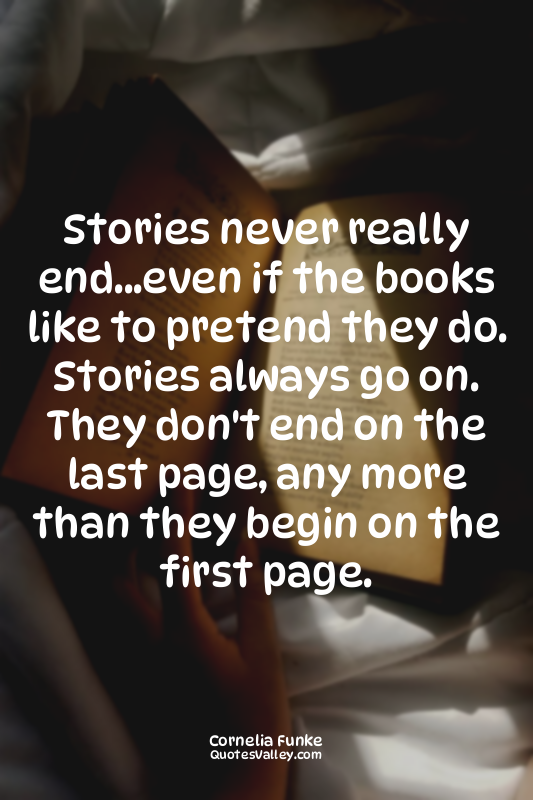 Stories never really end...even if the books like to pretend they do. Stories al...