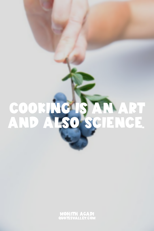 Cooking is an art and also science.