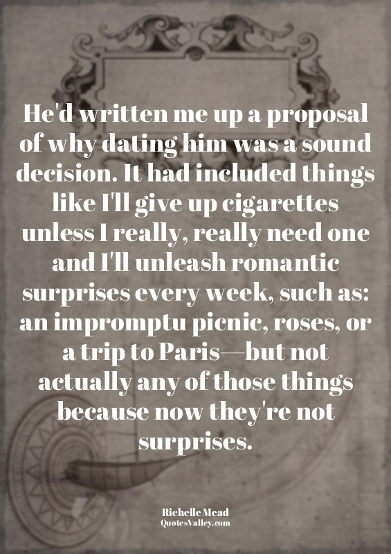 He'd written me up a proposal of why dating him was a sound decision. It had inc...