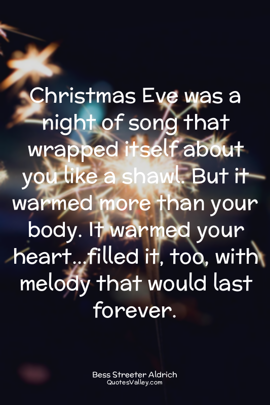 Christmas Eve was a night of song that wrapped itself about you like a shawl. Bu...