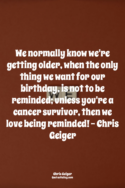 We normally know we're getting older, when the only thing we want for our birthd...