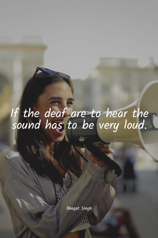 If the deaf are to hear the sound has to be very loud.
