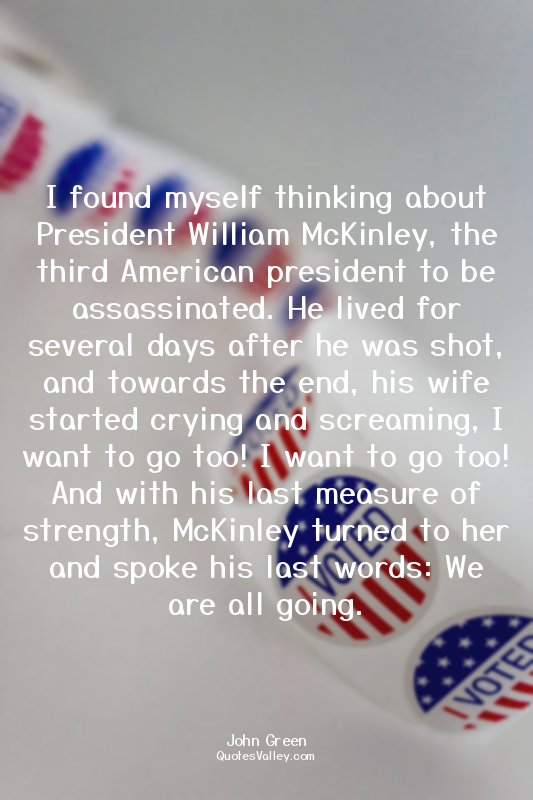 I found myself thinking about President William McKinley, the third American pre...